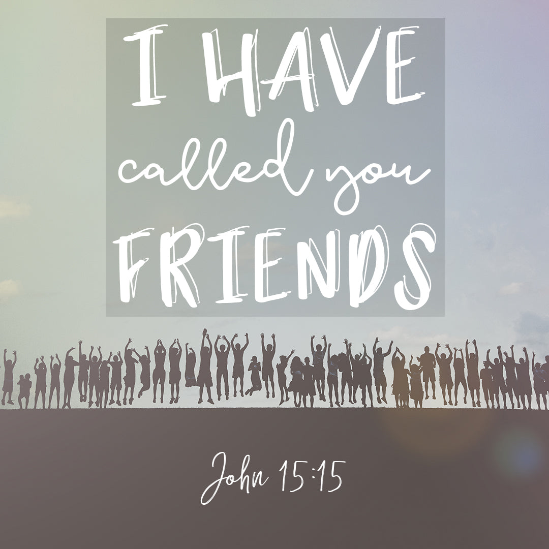 John 15:15 - Call You Friends - Bible Verses To Go