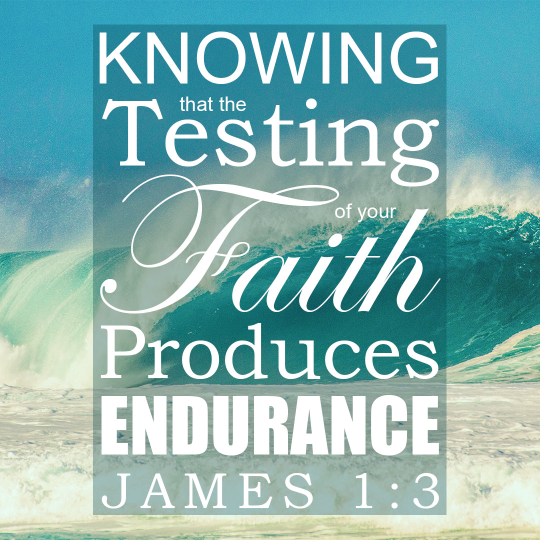 James 1:3 - Testing of Faith - Bible Verses To Go