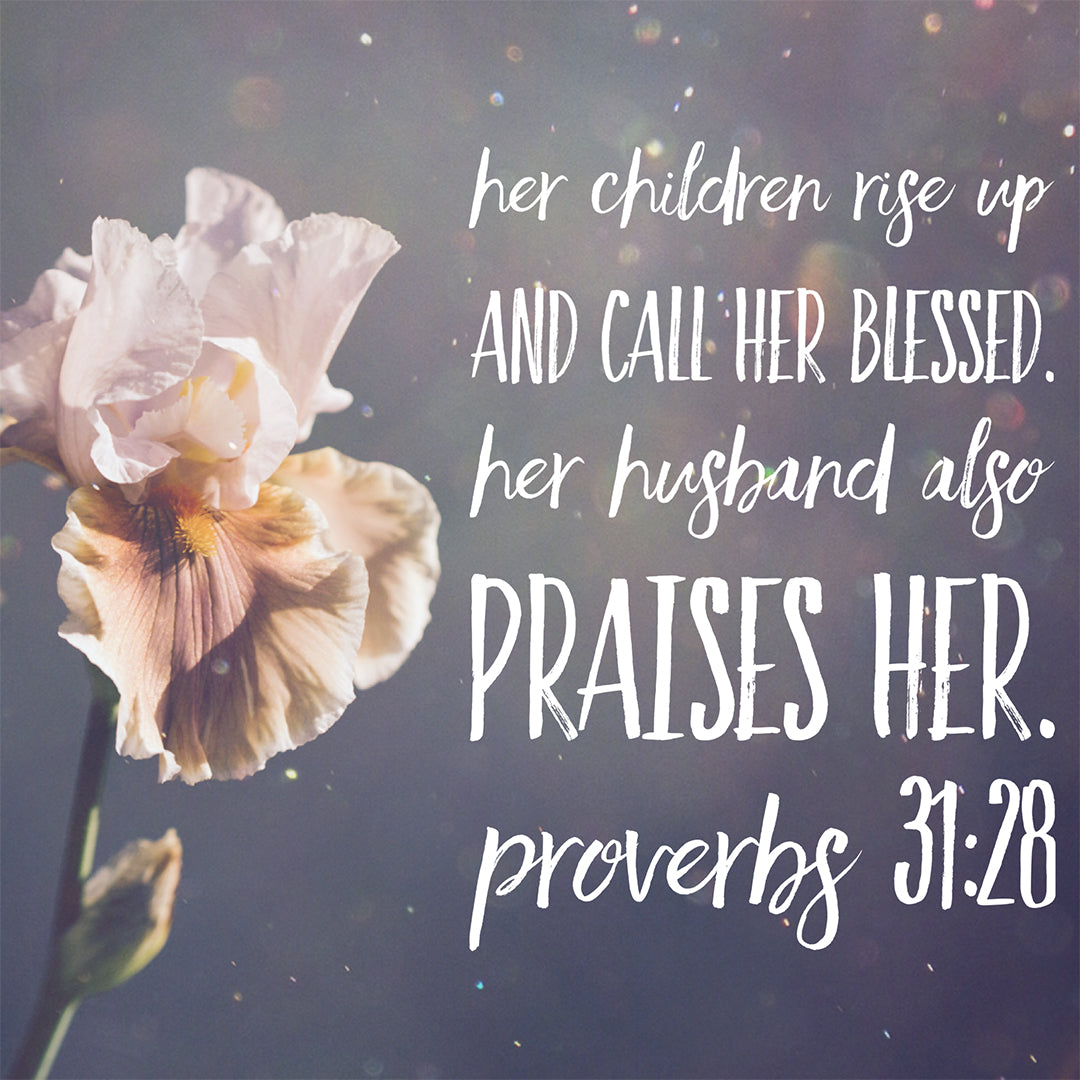 Proverbs 31:28 - Call Her Blessed - Bible Verses To Go
