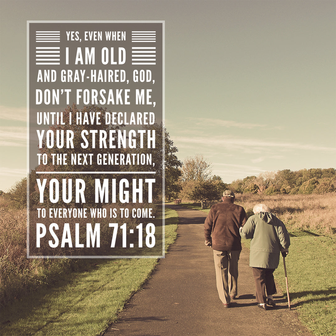 Psalm 71:18 - Don't Forsake Me - Bible Verses To Go