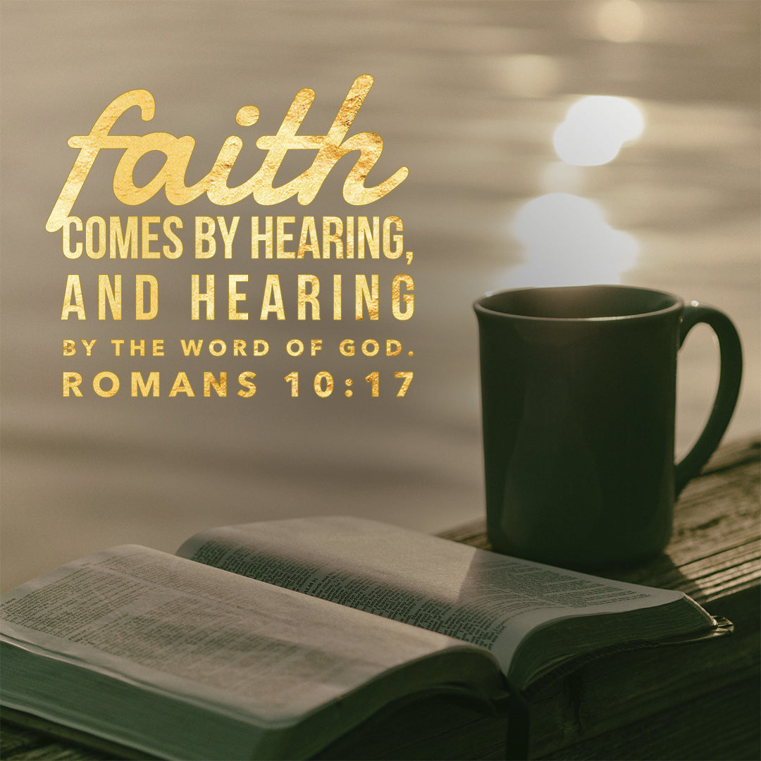 Romans 10:17 - Faith Comes by Hearing - Bible Verses To Go