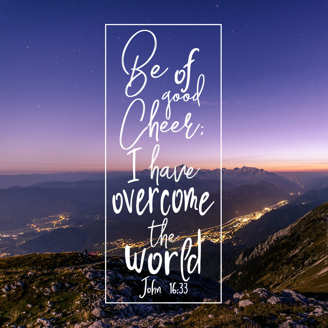 John 16:33 - Be of Good Cheer - Bible Verses To Go