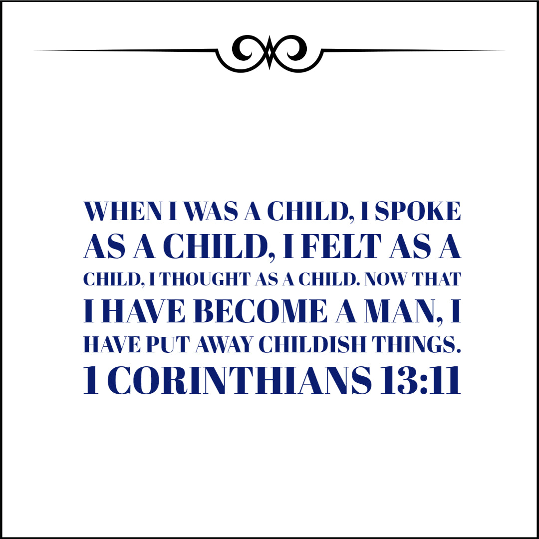 1 Corinthians 13:11 - Put Away Childish Things - Bible Verses To Go