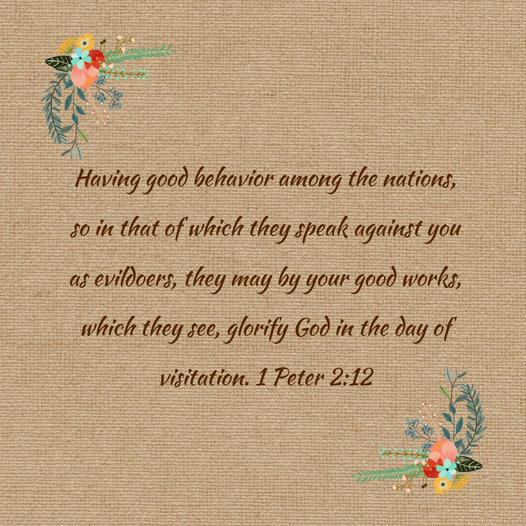 1 Peter 2:12 - Good Behavior Good Works - Bible Verses To Go