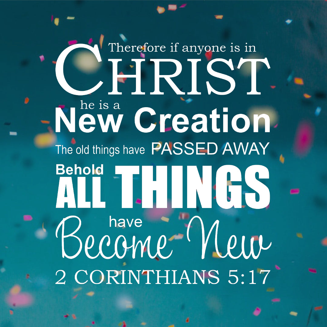 2 Corinthians 5:17 - All New