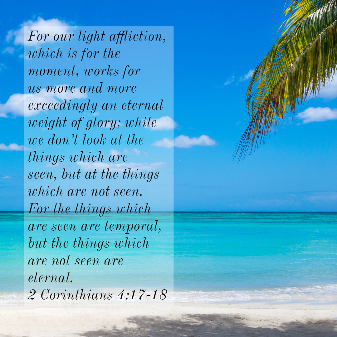 2 Corinthians 4:17-18 - Look at Things Not Seen - Bible Verses To Go