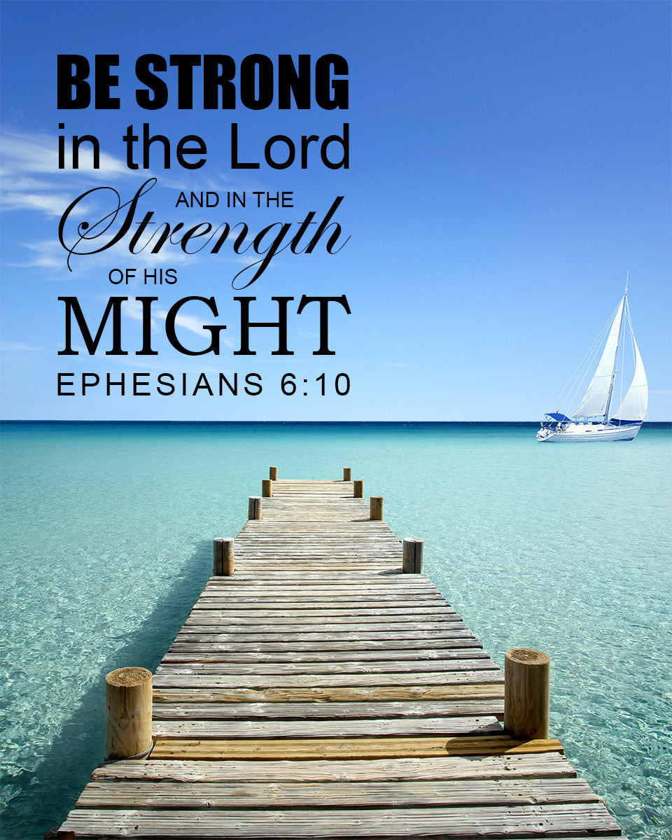 Ephesians 6:10 Be Strong In The Lord - Free Bible Verse Art Downloads ...