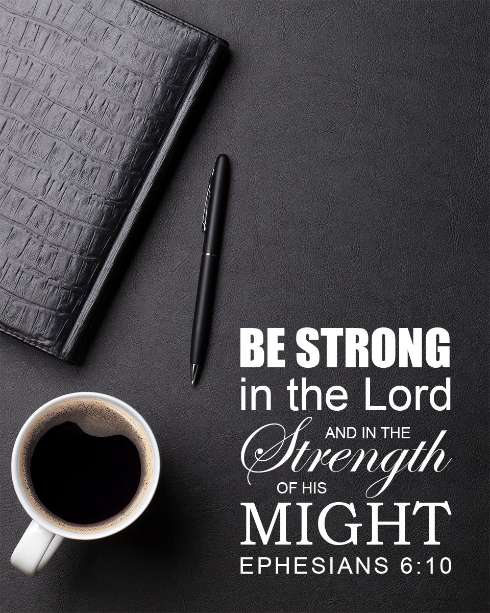 Ephesians 6:10 - Strong in the Lord - Bible Verses To Go