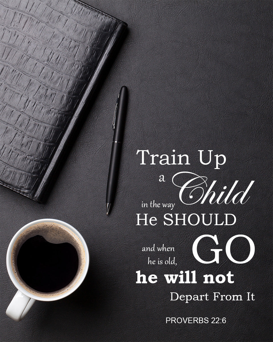 Proverbs 22:6 - Train Up a Child - Bible Verses To Go