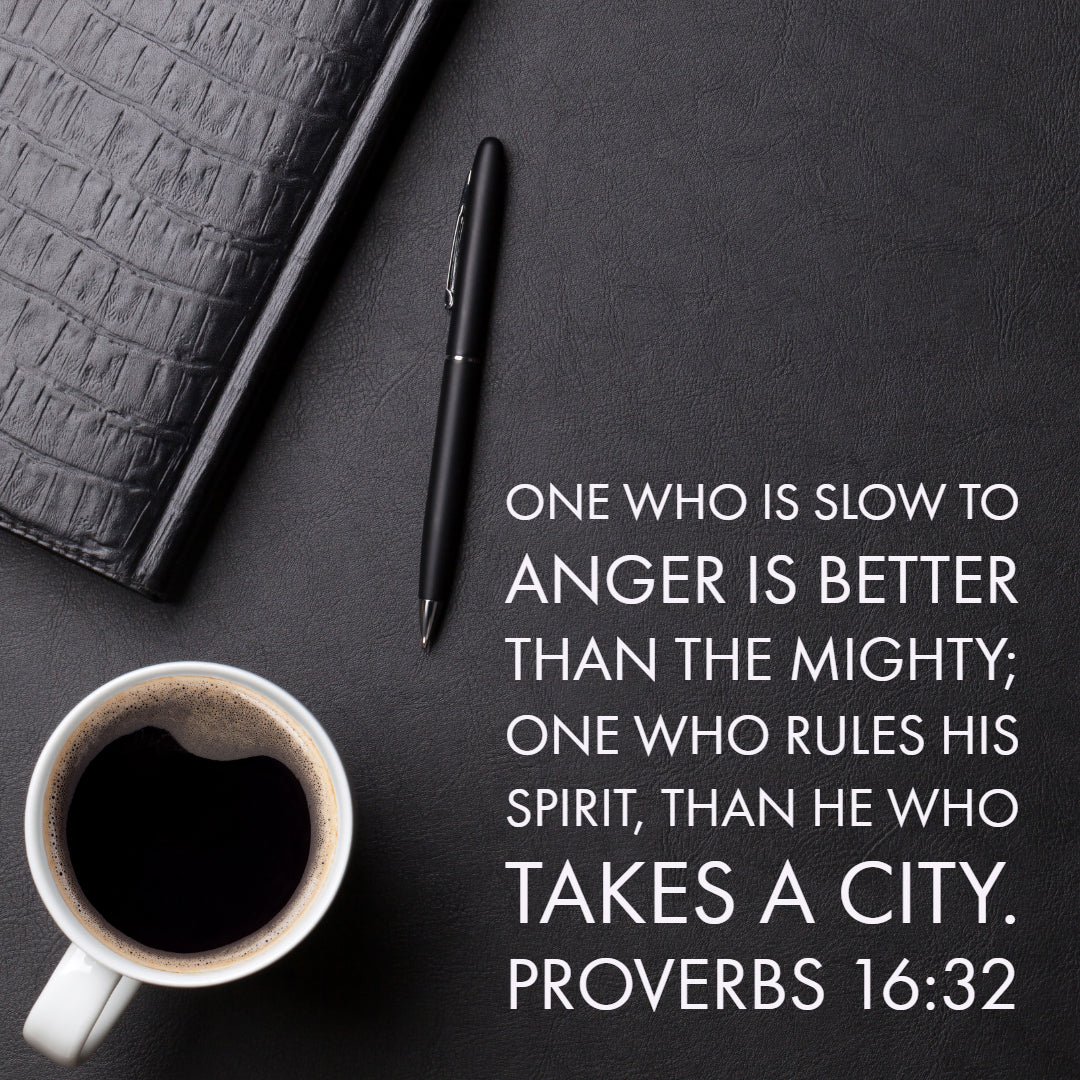 Proverbs 16:32 - Slow to Anger is Better Than Mighty - Bible Verses To Go