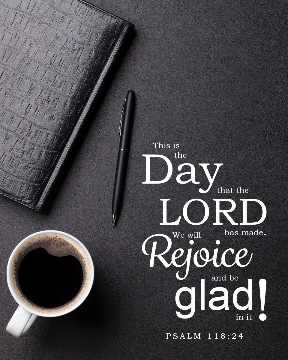Psalm 118:24 - Rejoice &amp; Be Glad - Bible Verses To Go