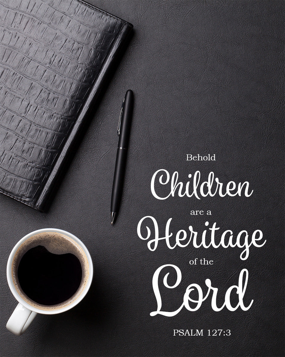 Psalm 127:3 - Children Are a Heritage - Bible Verses To Go