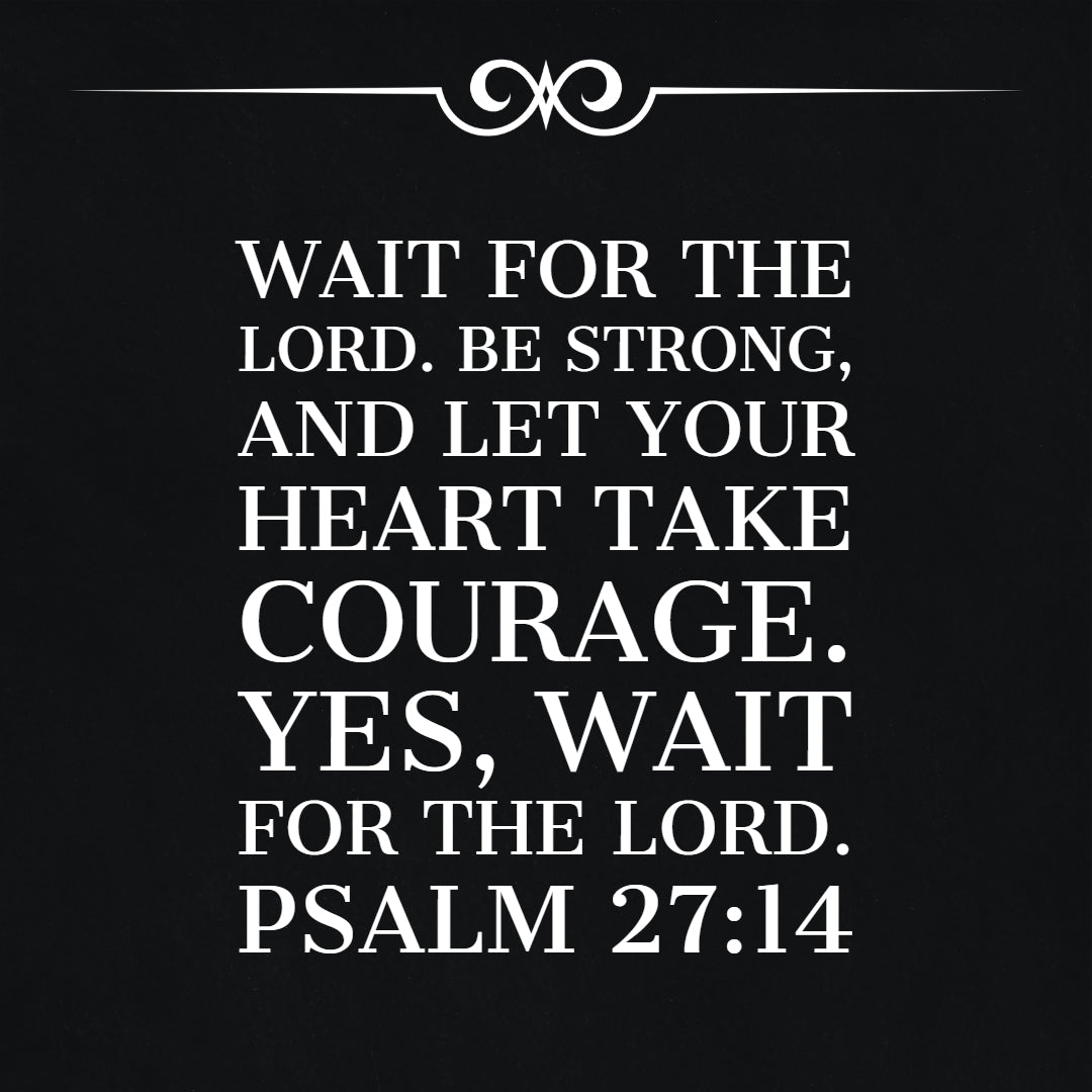 Psalm 27:14 - Be Strong and Let Your Heart Take Courage - Bible Verses To Go