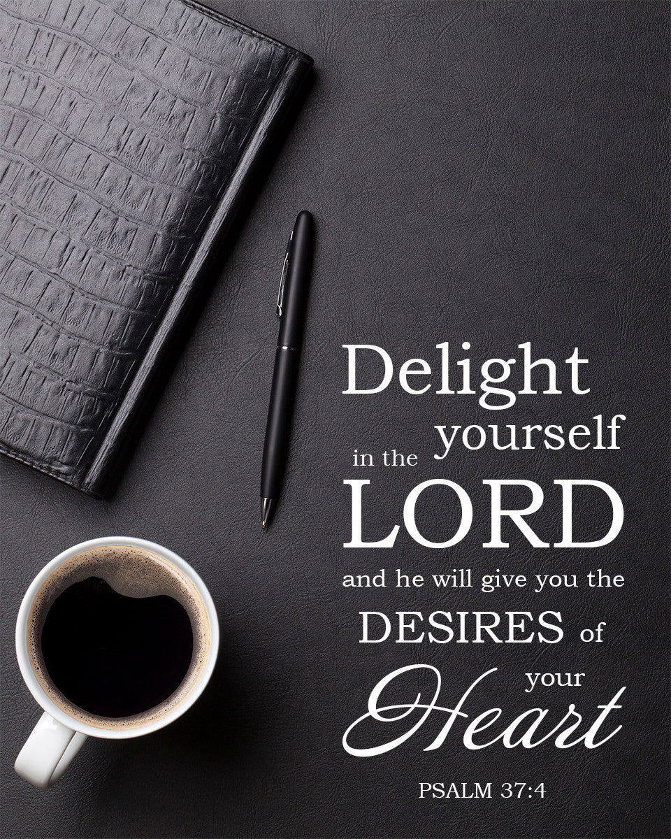 Psalm 37:4 - Delight in the Lord - Bible Verses To Go