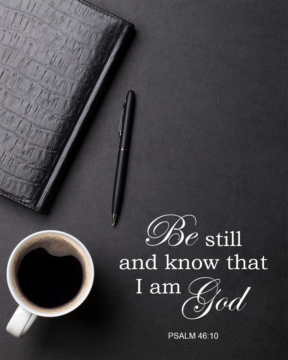 Psalm 46:10 - Be Still and Know - Bible Verses To Go