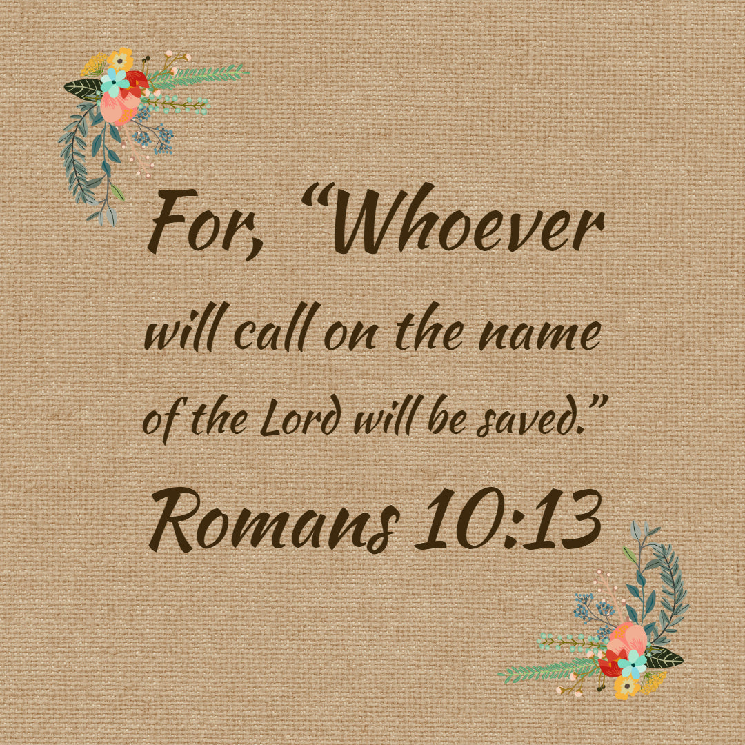 Romans 10:13 - Call on the Name of the Lord - Bible Verses To Go