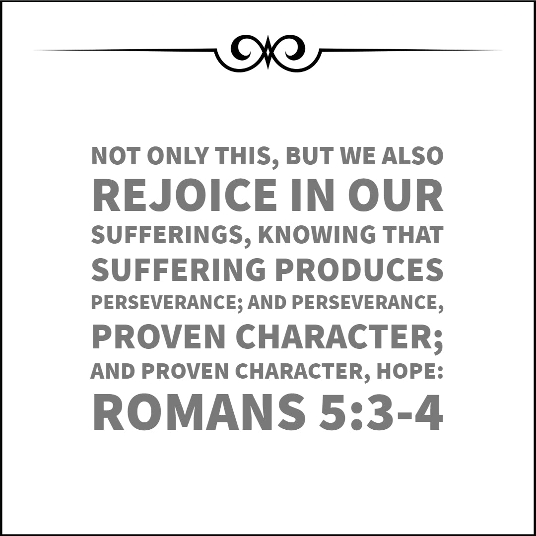 Romans 5:3-4 - Suffering Produces Perseverance, Character, and Hope - Bible Verses To Go