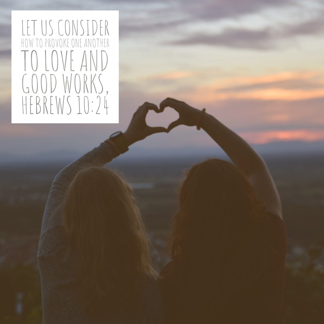 Hebrews 10:24 - Love and Good Works - Bible Verses To Go
