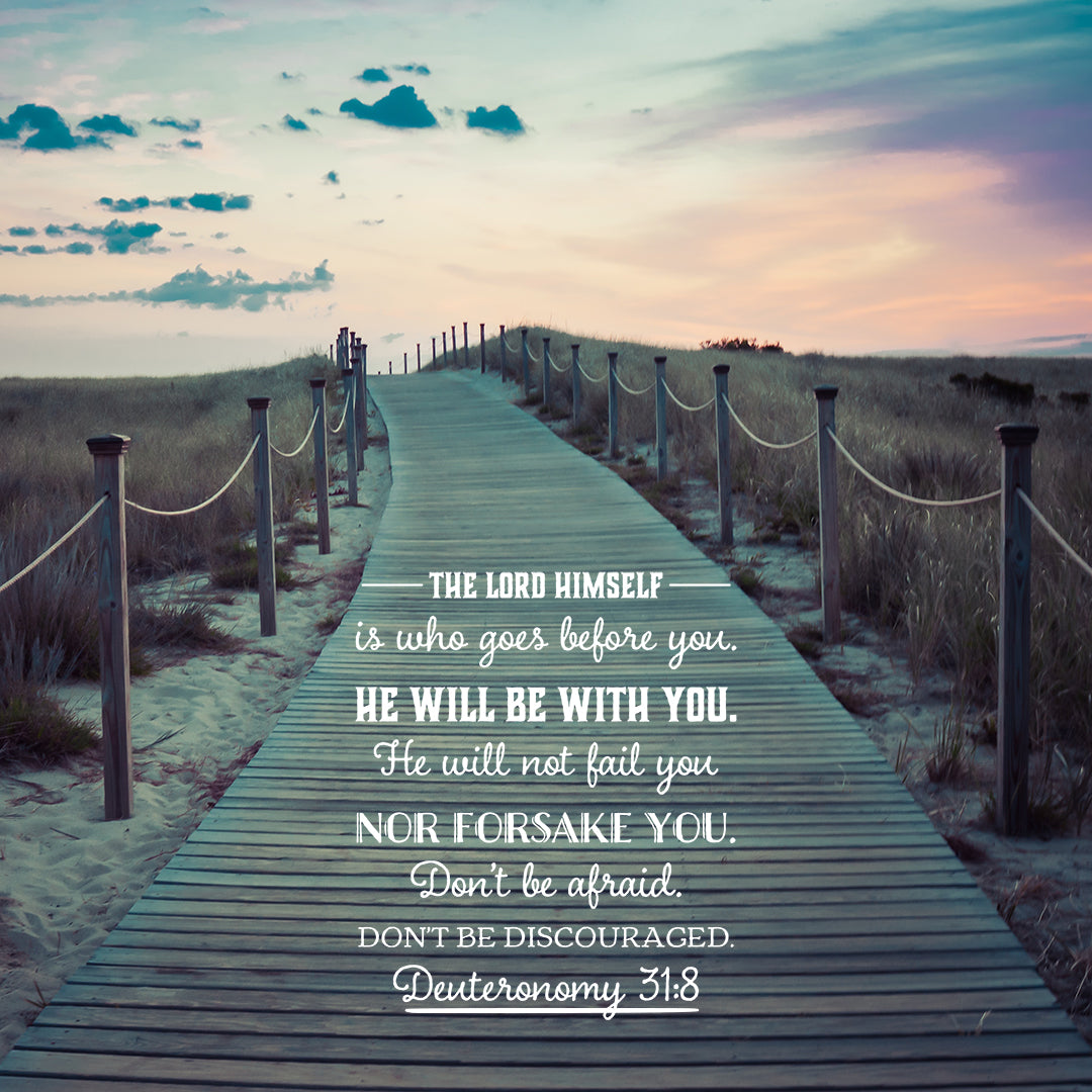 Deuteronomy 31:8 - The Lord Goes Before You - Bible Verses To Go