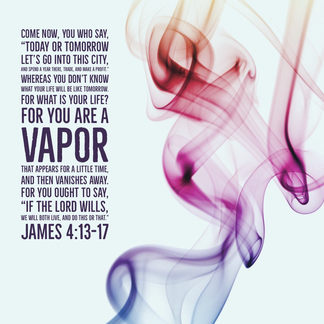 James 4:13-17 - Your Life Is a Vapor - Bible Verses To Go