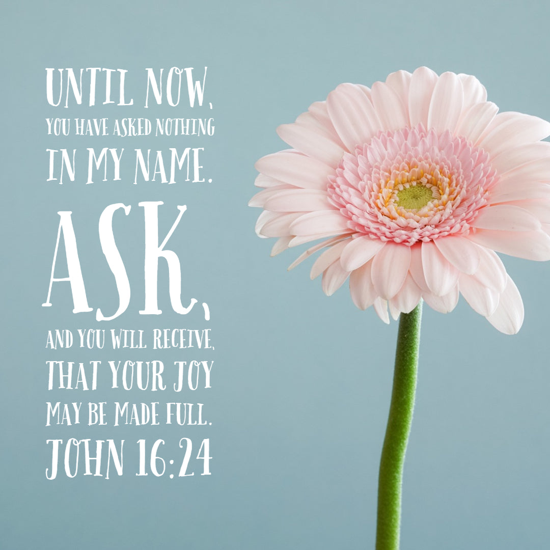 John 16:24 - Ask, Receive, and Full Joy