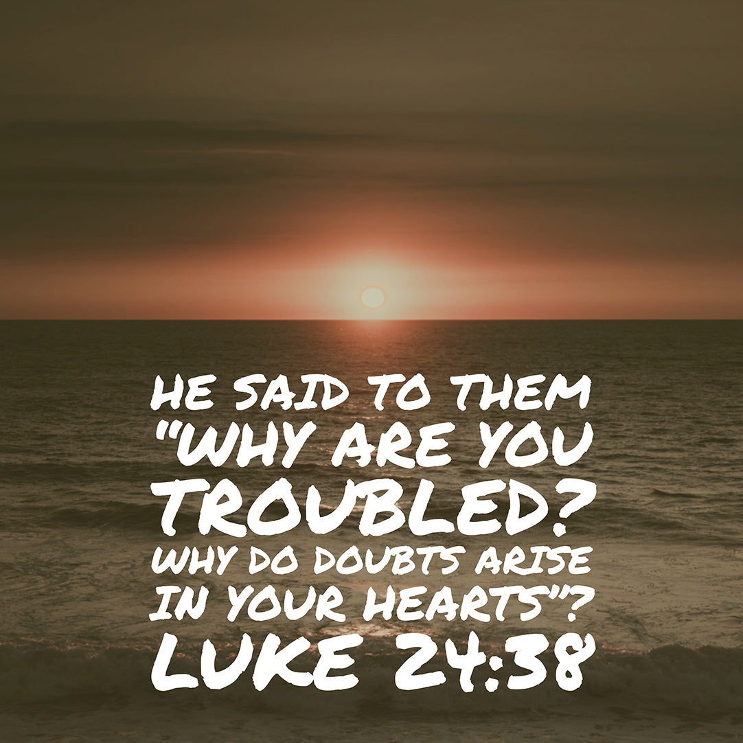 Luke 24:38 - Have Faith in God