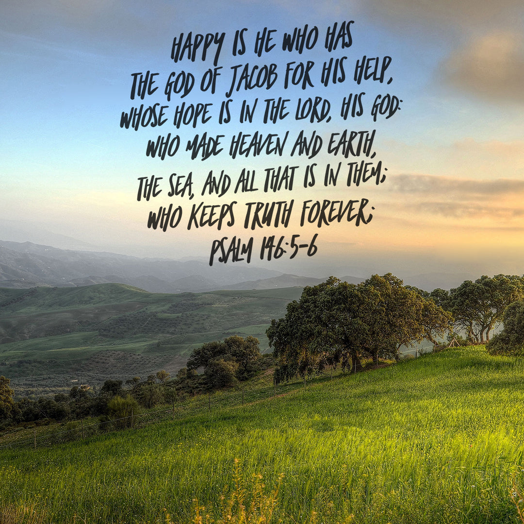 Psalm 146:5-6 - Happy Is He Who Has God for Help - Bible Verses To Go