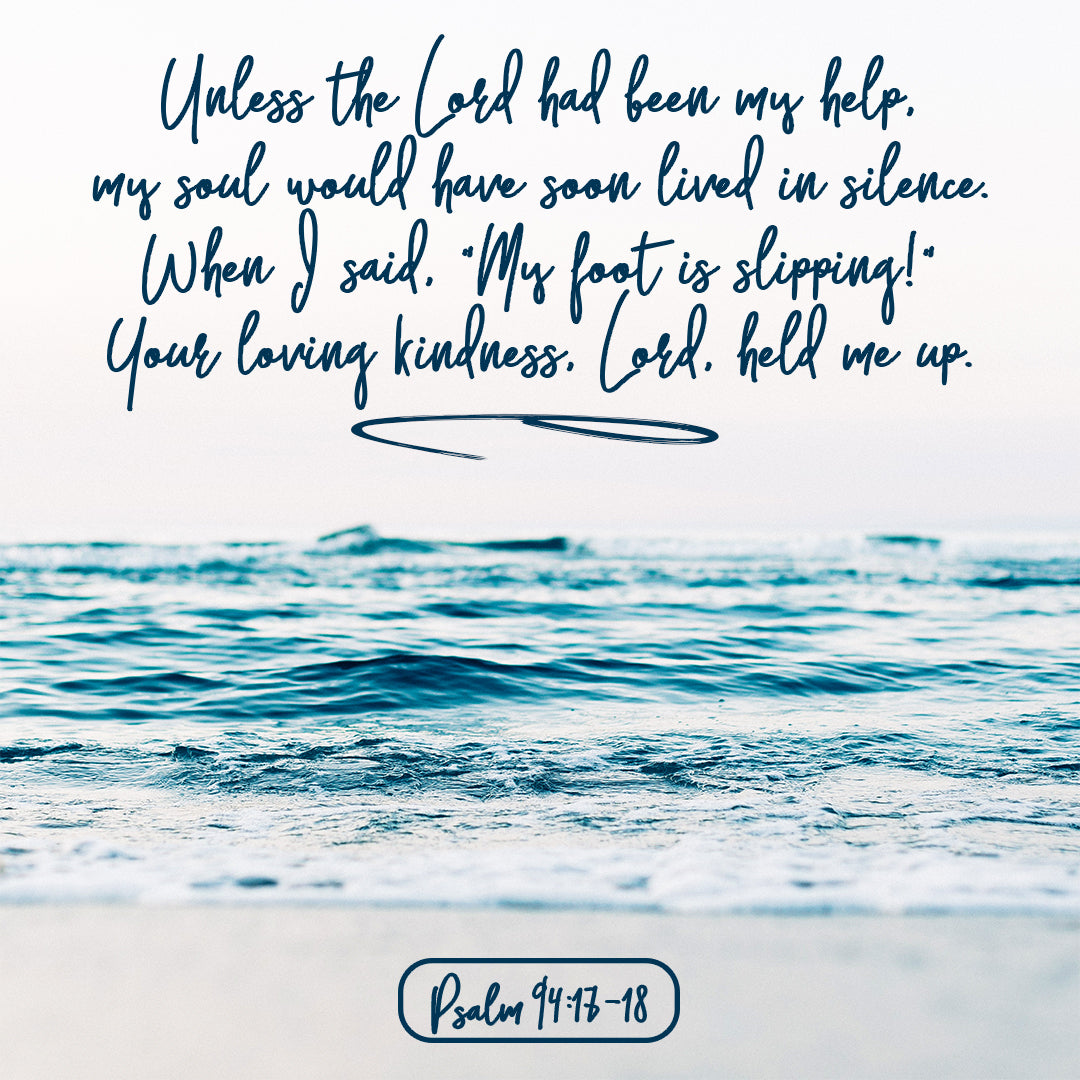 Psalm 94:17-18 - Loving Kindness Held Me Up - Bible Verses To Go