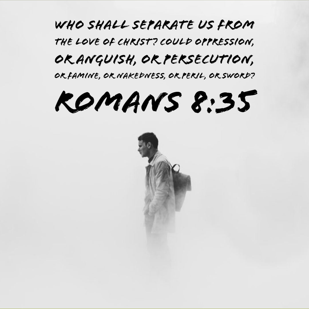 Romans 8:35 - Who Shall Separate Us From Christ&#39;s Love